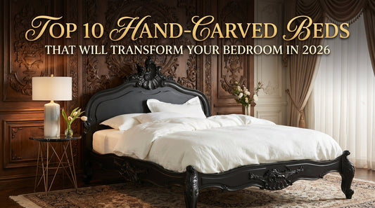 Top 10 Hand-Carved Beds That Will Transform Your Bedroom in 2026